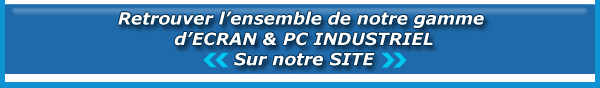 Retrouvez l'ensemble de notre gamme d cran et PC Industriel sur notre site.